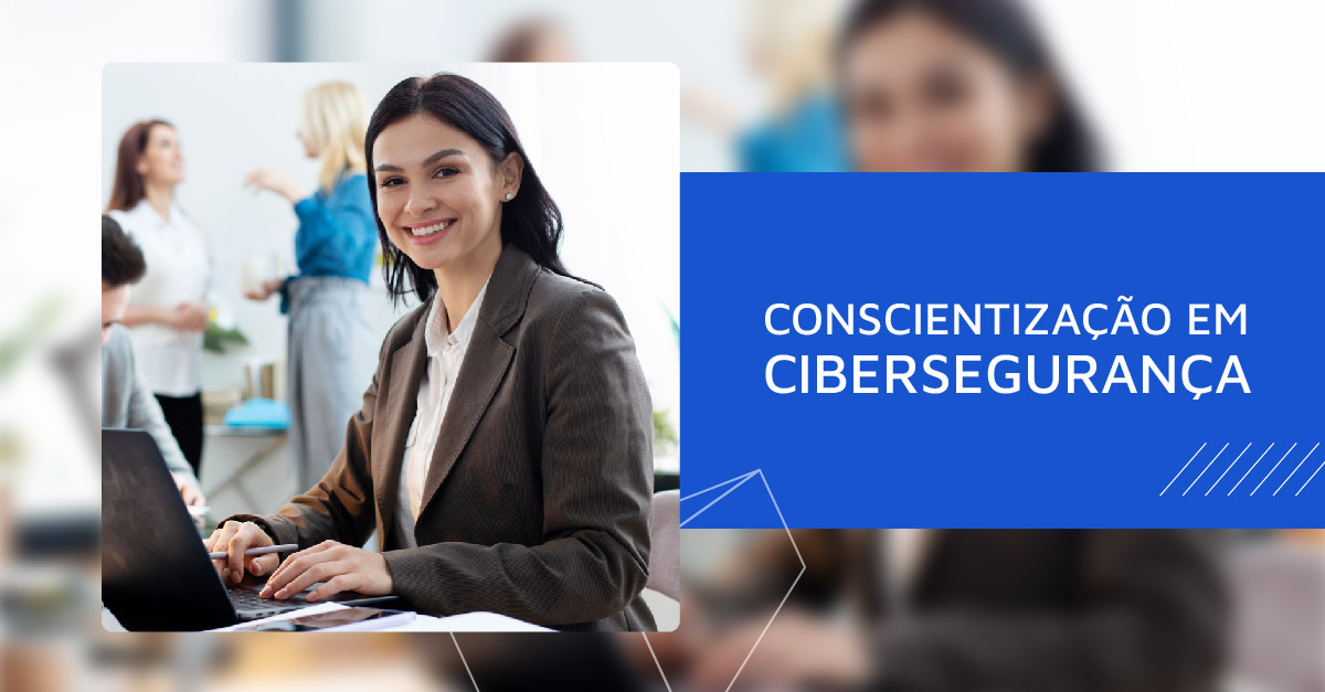 Conscientizacao em Cibersegurança